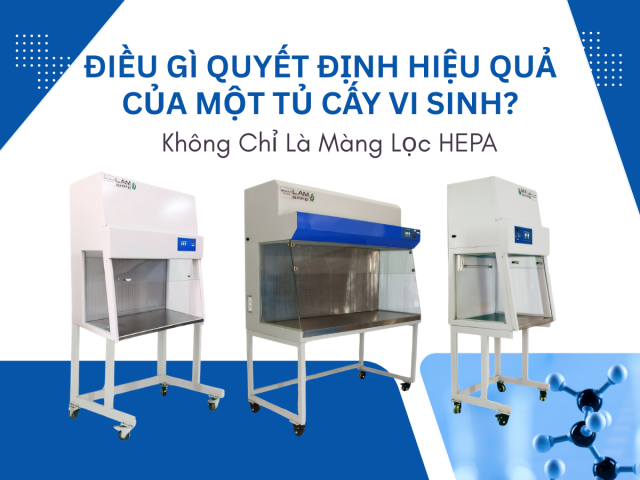 Điều Gì Quyết Định Hiệu Quả Của Một Tủ Cấy Vi Sinh.png